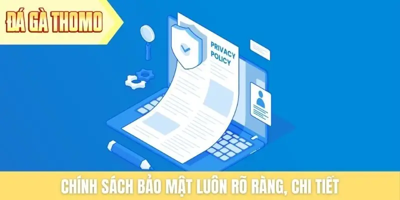 Chính sách bảo mật luôn rõ ràng, chi tiết