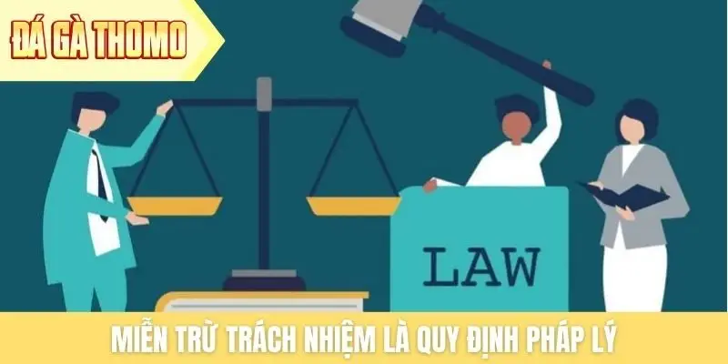 Miễn trừ trách nhiệm là quy định pháp lý